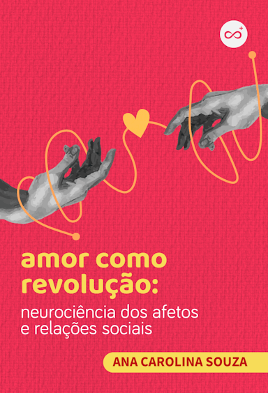 Amor Como Revolução: Neurociência dos Afetos e Relações Sociais