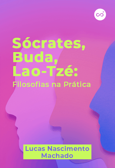 Sócrates, Buda, Lao-Tzé: Filosofias na Prática