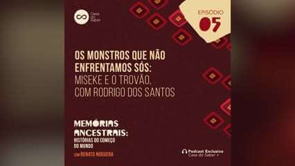 Episódio 5 | Os monstros que não enfrentamos sós: Miseke e o trovão, com Rodrigo dos Santos