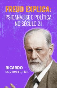 Freud Explica: Psicanálise e Política no Século 21