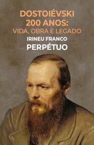Dostoiévski 200 Anos: Vida, Obra e Legado