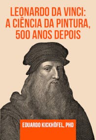 Leonardo da Vinci: A Ciência da Pintura, 500 Anos Depois