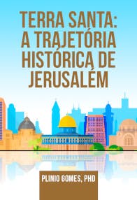 Terra Santa: A Trajetória Histórica de Jerusalém